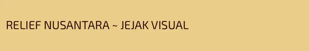 RELIEF NUSANTARA ~ JEJAK VISUAL